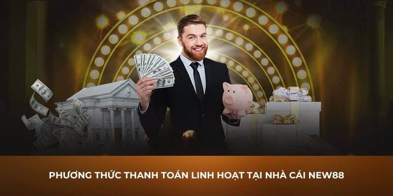 Phương thức thanh toán linh hoạt tại nhà cái New88