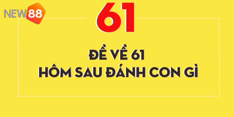 Giải mã ý nghĩa của số 61