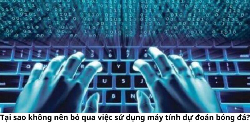 Những lý do bạn nên lựa chọn sử dụng máy tính dự đoán bóng đá
