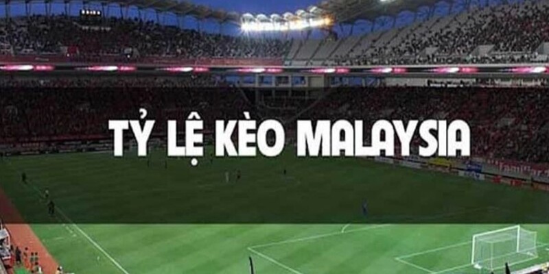 Kinh nghiệm xương máu cao thủ chơi tỷ lệ kèo Malaysia