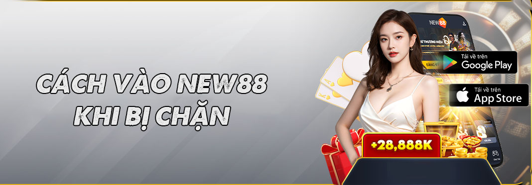 Hướng dẫn cách vào New88 khi bị chặn đơn giản nhất