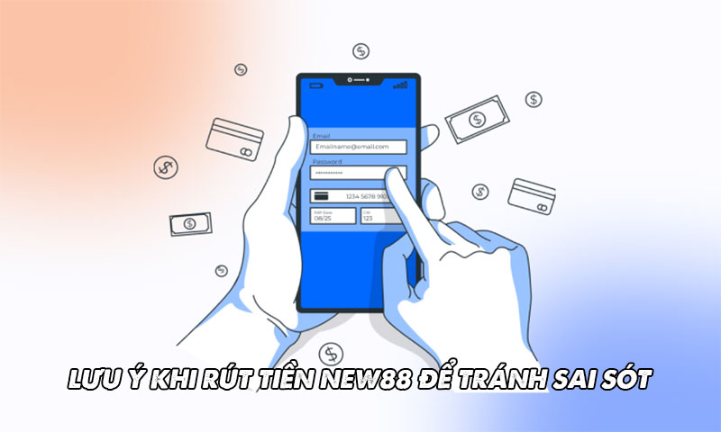Lưu ý khi rút tiền New88 để tránh sai sót